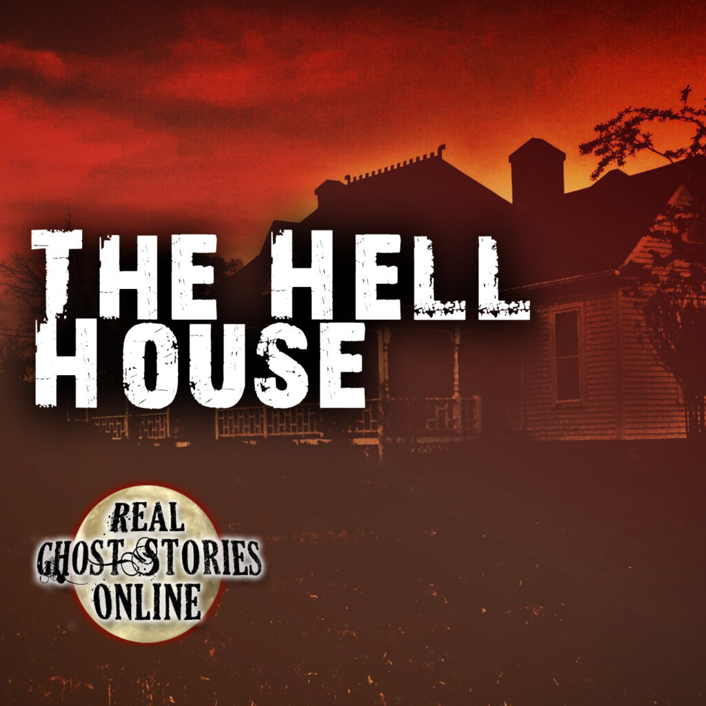 The Hell House - Real Ghost Stories Online